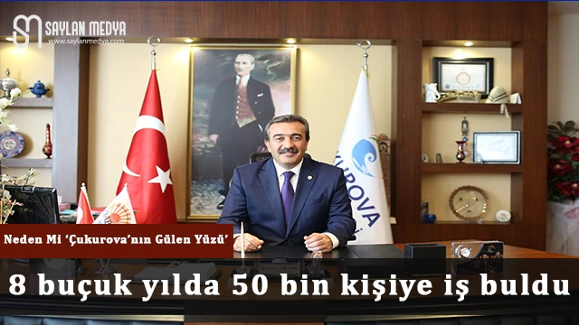 Neden mi ‘Çukurova’nın Gülen Yüzü’... 8 buçuk yılda 50 bin kişiye iş buldu