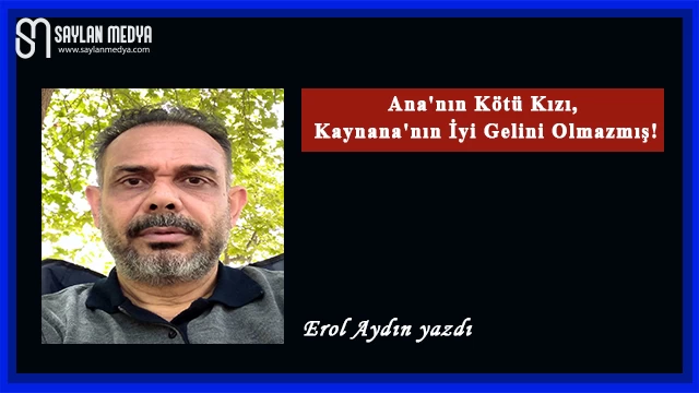 Ana'nın Kötü Kızı, Kaynana'nın İyi Gelini Olmazmış!