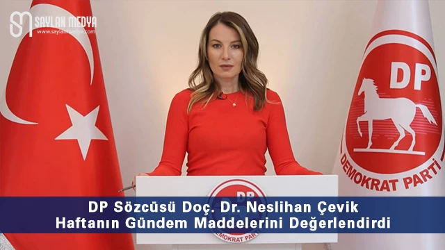 DP Sözcüsü Doç. Dr. Neslihan Çevik, Haftanın Gündem Maddelerini Değerlendirdi