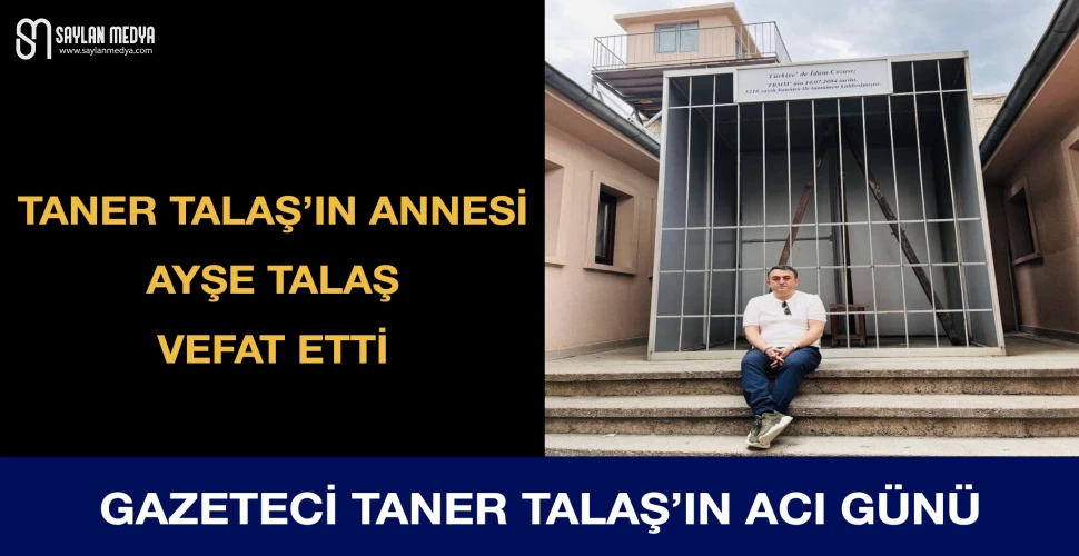 Gazeteci Taner Talaş'ın acı günü!