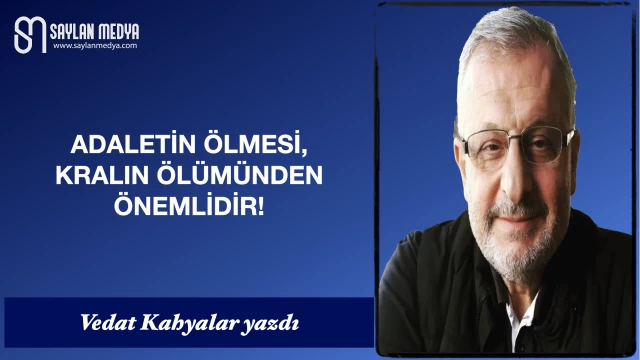 Adaletin ölmesi, kralın ölümünden daha önemlidir!