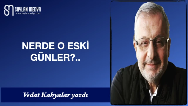 Nerde O Eski Günler?..