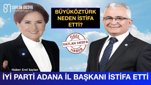 İYİ Parti Adana İl Başkanı İstifa Etti