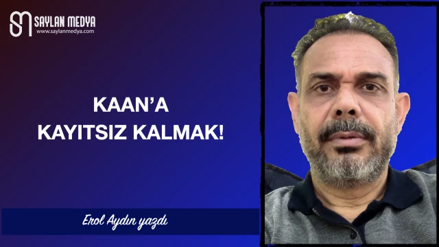 Kaan'a kayıtsız kalmak!