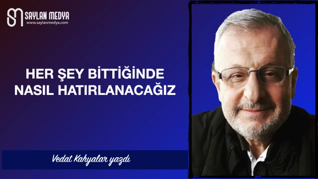 Her şey bittiğinde nasıl hatırlanacağız