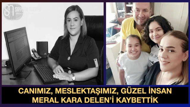 Canımız, Meslektaşımız, Güzel İnsan Meral Kara Delen'i Kaybettik
