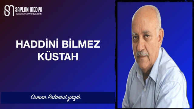 Haddini Bilmez KÜSTAH
