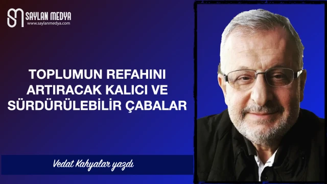 Toplumun refahını artıracak kalıcı ve sürdürülebilir çabalar 