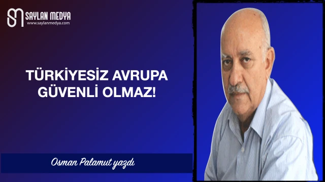 Türkiyesiz Avrupa Güvenli Olmaz!