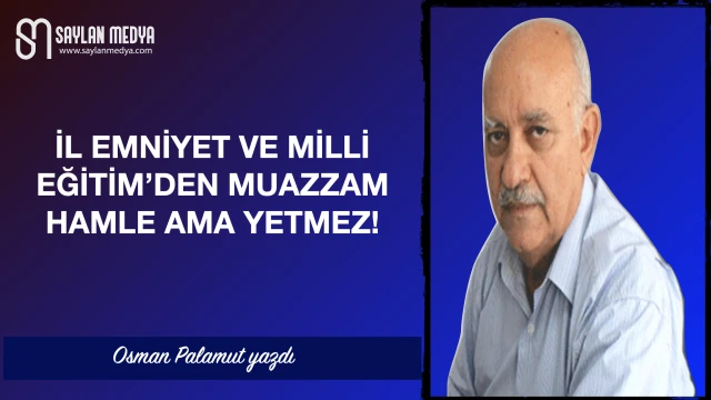 İl Emniyet ve Milli Eğitim'den muazzam hamle ama yetmez!
