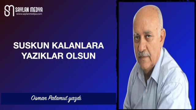 Suskun kalanlara yazıklar olsun