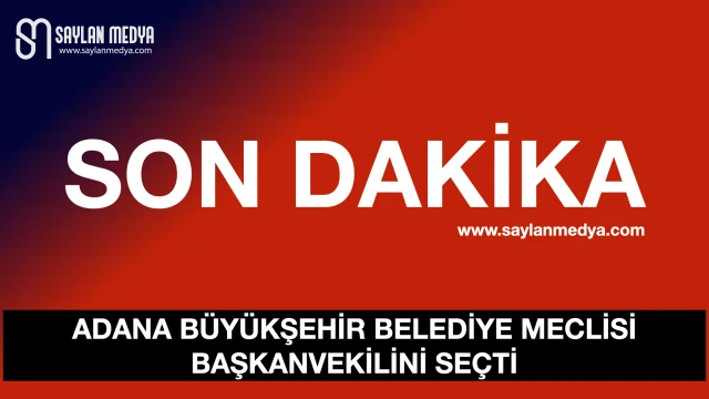 Adana Büyükşehir Belediye Meclisi Başkanvekilini seçti