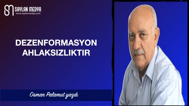 Dezenformasyon ahlaksızlıktır