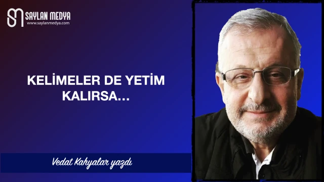 Kelimeler de yetim kalırsa...