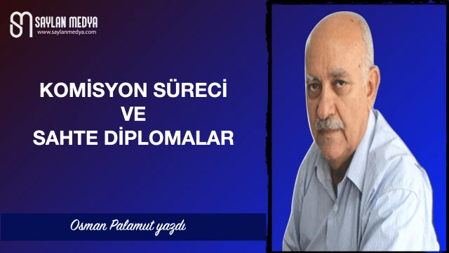 Komisyon süreci ve sahte diplomalar