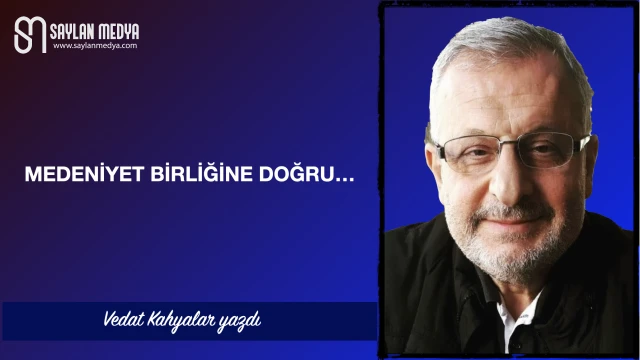 Medeniyet birliğine doğru...