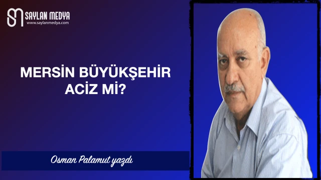 Mersin Büyükşehir Aciz mi?