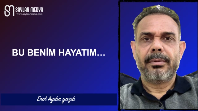 Bu benim hayatım...