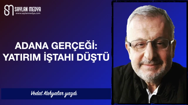 Adana Gerçeği: Yatırım iştahı düştü..!