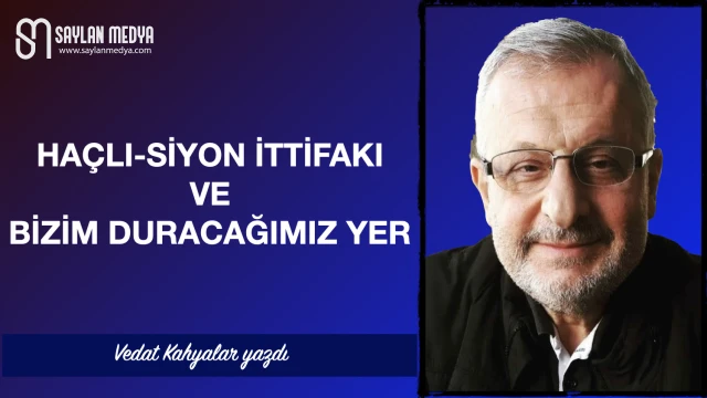 Haçlı-siyon ittifakı ve bizim duracağımız yer 