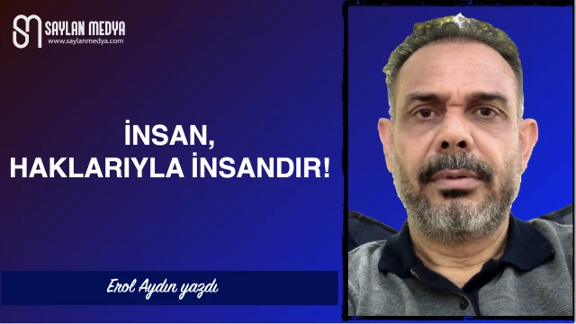İnsan, haklarıyla insandır!