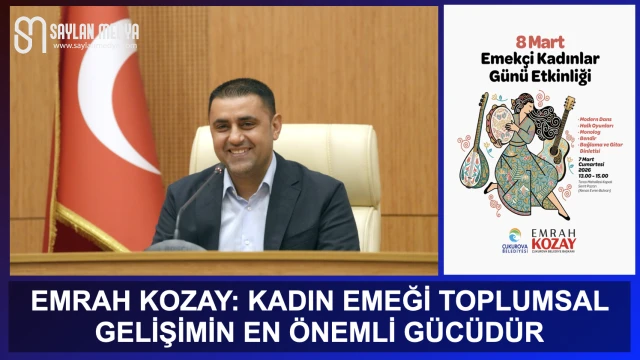 BAŞKAN EMRAH KOZAY: “KADIN EMEĞİ TOPLUMSAL GELİŞİMİN EN ÖNEMLİ GÜCÜDÜR”