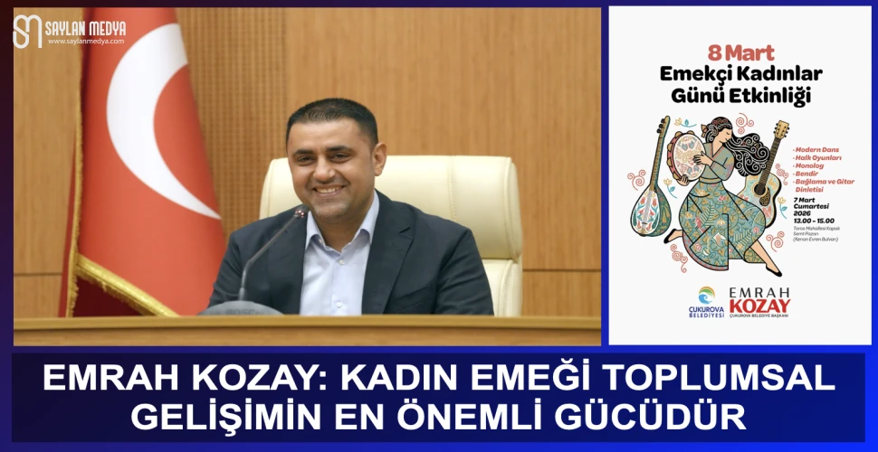 BAŞKAN EMRAH KOZAY: “KADIN EMEĞİ TOPLUMSAL GELİŞİMİN EN ÖNEMLİ GÜCÜDÜR”
