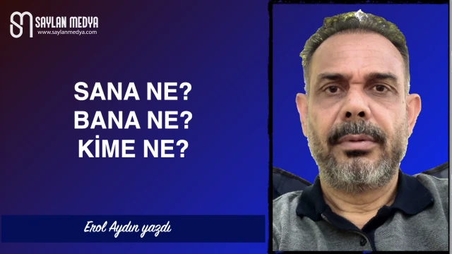 Sana ne? Bana ne? Kime ne?
