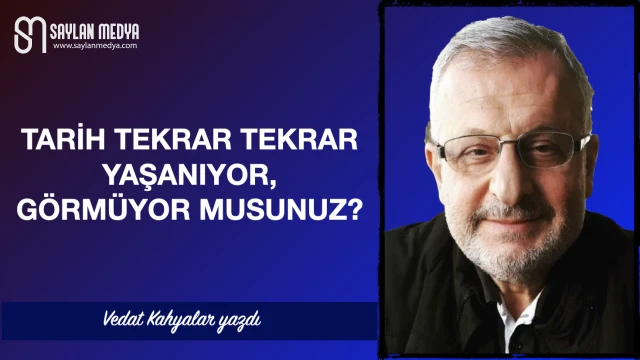 Tarih tekrar tekrar yaşanıyor, görmüyor musunuz?