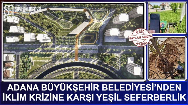ADANA BÜYÜKŞEHİR BELEDİYESİ’NDEN İKLİM KRİZİNE KARŞI YEŞİL SEFERBERLİK
