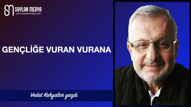 Gençliğe vuran vurana