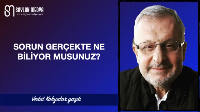 Sorun gerçekte ne biliyor musunuz?
