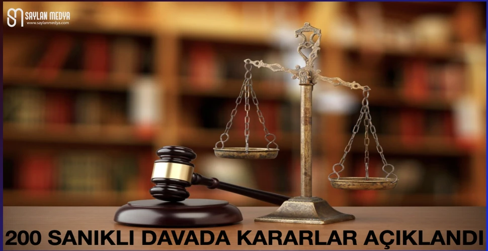 200 sanıklı davada kararlar açıklandı