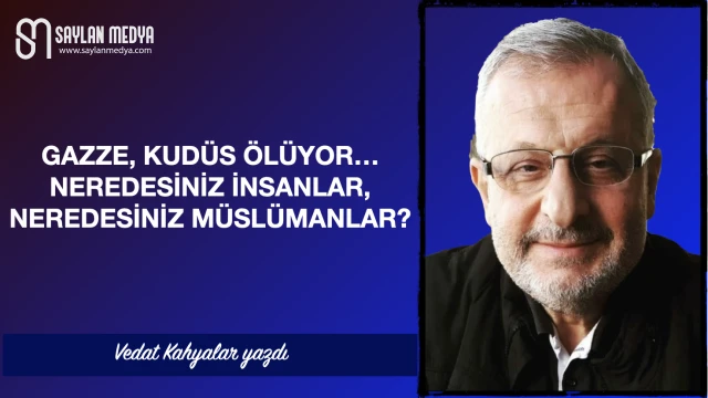 Gazze, Kudüs ölüyor... Neredesiniz insanlar, neredesiniz müslümanlar?