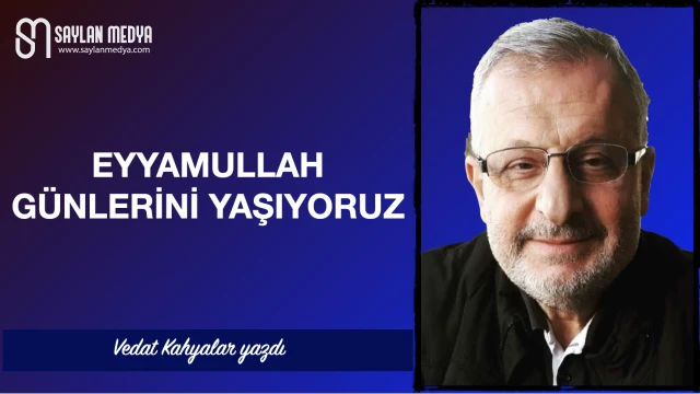 Eyyamullah günlerini yaşıyoruz