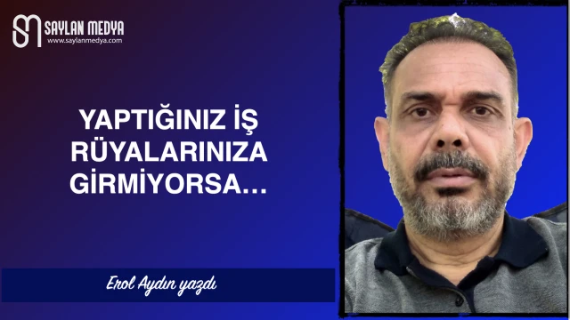 Yaptığınız iş rüyalarınıza girmiyorsa...