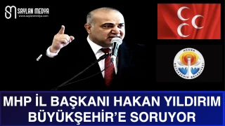 MHP İl Başkanı Hakan Yıldırım'dan Büyükşehir Belediyesi'ne merak uyandıran sorular...